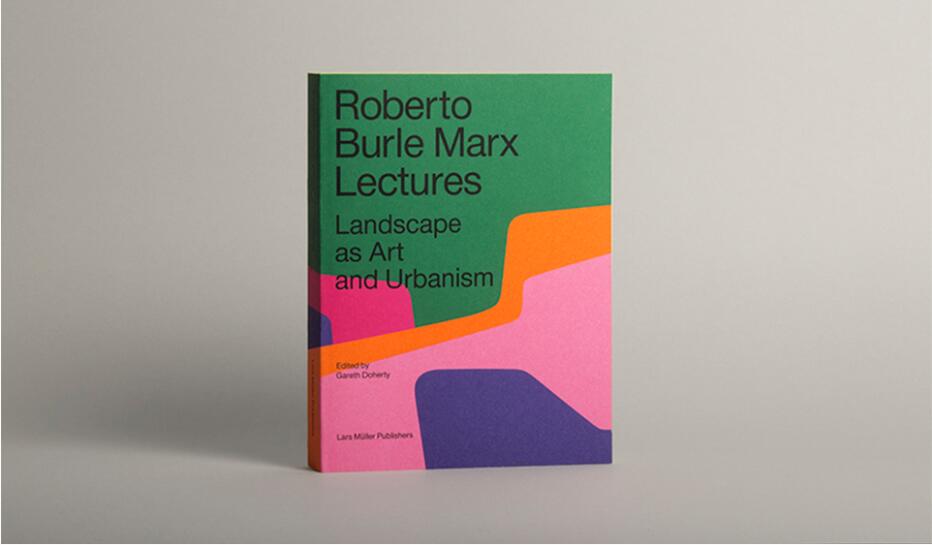 roberto burle marx lectures landscape as art and urbanism gooood book